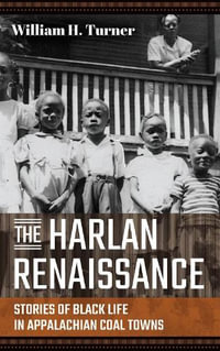 The Harlan Renaissance : Stories of Black Life in Appalachian Coal Towns - William H. Turner