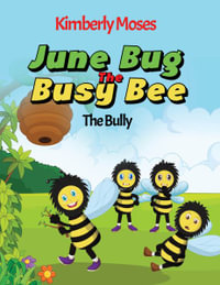 June Bug The Busy Bee : The Bully - Kimberly Moses