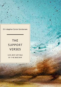 The Support Verses : Earliest Sayings of the Buddha - Christopher Carter Sanderson