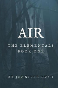 Air : The Elementals Book One - Jennifer Lush