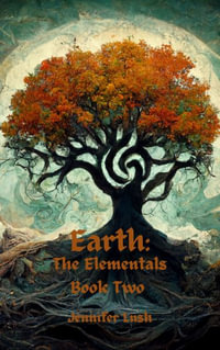 Earth : The Elementals Book Two - Jennifer Lush