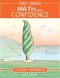 First Grade Math with Confidence Student Workbook (Math with Confidence) : Math with Confidence - Kate Snow