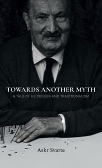 Towards Another Myth : A Tale of Heidegger and Traditionalism - Askr Svarte