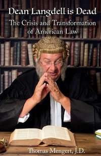 Dean Langdell is Dead : The Crisis and Transformation  of American Law - J.D. Thomas Mengert