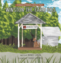 Winston the Farm Dog : A History of Historic Johnson Farm - Mandy Gibson