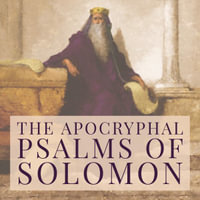 Apocryphal Psalms of Solomon, The - Anonymous