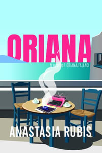 Oriana: A Novel : A Novel of Oriana Fallaci - Anastasia Rubis