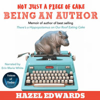 Not Just a Piece of Cake : Being an Author - Hazel Edwards OAM