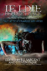 If I Die Before I Wake : Tales of the Otherworldly and Undead