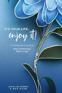 It's Your Life, Enjoy It! Practices and Principles Journal - Jamie Shierry