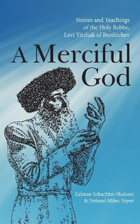 A Merciful God : Stories and Teachings of the Holy Rebbe, Levi Yitzhak of Berditchev - Zalman Schachter-Shalomi