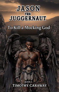 To Kill A Mocking God : Jason the Juggernaut Series - Timothy Caraway