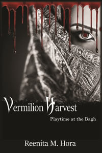 Vermilion Harvest : Playtime at the Bagh - Reenita M. Hora