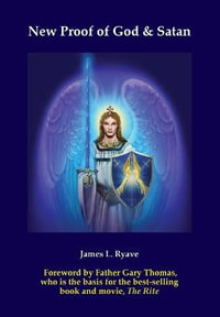 New Proof of God & Satan - James Laurence Ryave