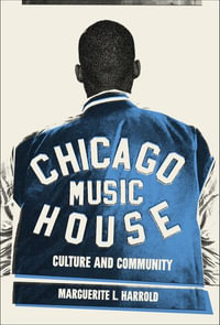 Chicago House Music : Culture and Community - Marguerite L. Harrold