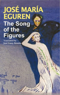 The Song of the Figures by Jose Maria Eguren : Translated by Jose Garay Boszeta - Jose Maria Eguren