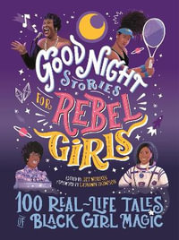 Good Night Stories for Rebel Girls : 100 Real-Life Tales of Black Girl Magic - Lilly Workneh