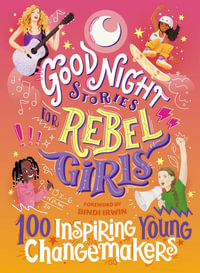 Good Night Stories for Rebel Girls : 100 Inspiring Young Changemakers - Bindi Irwin