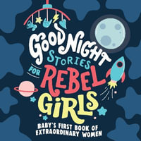 Good Night Stories for Rebel Girls : Baby's First Book Extraordinary Women - Rebel Girls