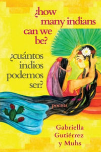 How Many Indians Can We Be? - Gabriella  GutiÃ©rrez y Muhs