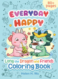 Everyday Happy : Long the Dragon and Friends Coloring and Activity Book - Helen H. Wu