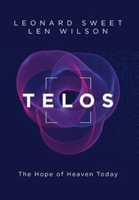 Telos : The Hope of Heaven Today - Leonard Sweet