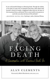 Facing Death : A Conversation with Reverend Bodhi Be - Alan E. Clements