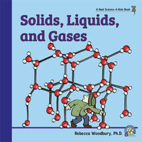 Solids, Liquids, and Gases - Rebecca Woodbury Ph.D. M.Ed.