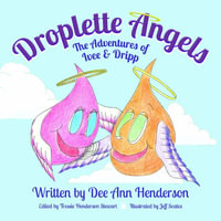 Droplette Angels : The Adventures of Ivee and Dripp - Dee Ann Henderson