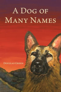 A Dog of Many Names - Douglas Green