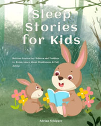 Sleep Stories for Kids : Bedtime Stories for Children and Toddlers to Relax, Learn About Mindfulness & Fall Asleep - Adrian Schipper