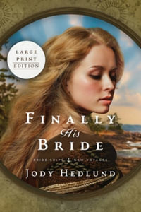 Finally His Bride : A Bride Ships Novel LARGE PRINT EDITION - Jody Hedlund