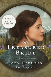 His Treasured Bride : A Bride Ships Novel LARGE PRINT Edition - Jody Hedlund