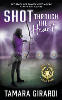 Shot Through The Heart : A YA Contemporary Sports Novel - Tamara Girardi