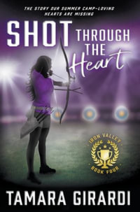 Shot Through The Heart : A YA Contemporary Sports Novel - Tamara Girardi