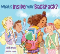 What's Inside Your Backpack? : Your Magic Backpack - Jessica Sinarski