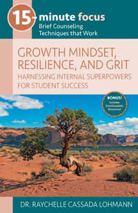 15-Minute Focus : Growth Mindset, Resilience, and Grit: Brief Counseling Techniques That Work - Raychelle Cassada Lohmann