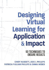 Designing Virtual Learning for Application and Impact : 50 Techniques to Ensure Results - Jack Phillips