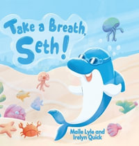 Take a Breath, Seth! : An Underwater Adventure About Dolphins, Water Safety, and Teamwork - Maile Lyle