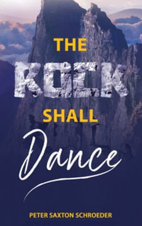 The Rock Shall Dance - Peter Saxton Schroeder