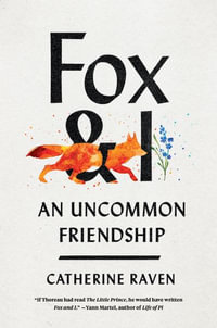 Fox and I : An Uncommon Friendship - Catherine Raven