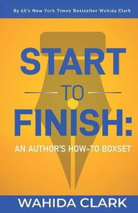 Start To Finish : An Author's How-to Boxset - Wahida Clark