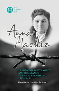 Testimonies of Tragedy and Resistance in the Minsk Ghetto 1941 - 1943 - Leonid Tsyrinskiy