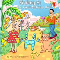 Finding H : The Great Alphabet Hunt - Paula Curtis Taylorson