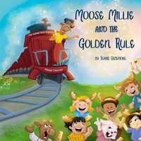 Moose Millie and the Golden Rule - Terrie A Sizemore