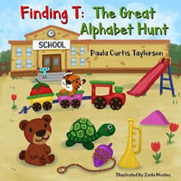 Finding T : The Great Alphabet Hunt - Paula Curtis-Taylorson