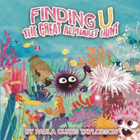 Finding U : The Great Alphabet Hunt - Paula Curtis-Taylorson