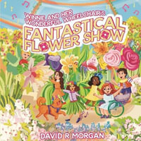 Winnie and Her Wonderful Wheelchair's Fantastical Flower Show - David R. Morgan