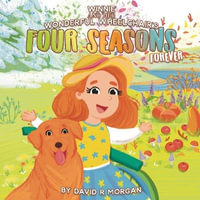 Winnie and Her Wonderful  Wheelchair's Four Seasons Forever - David R Morgan