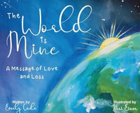 The World is Mine : A Message of Love and Loss - Everly Cade